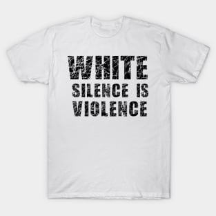 White Silence is Violence T-Shirt